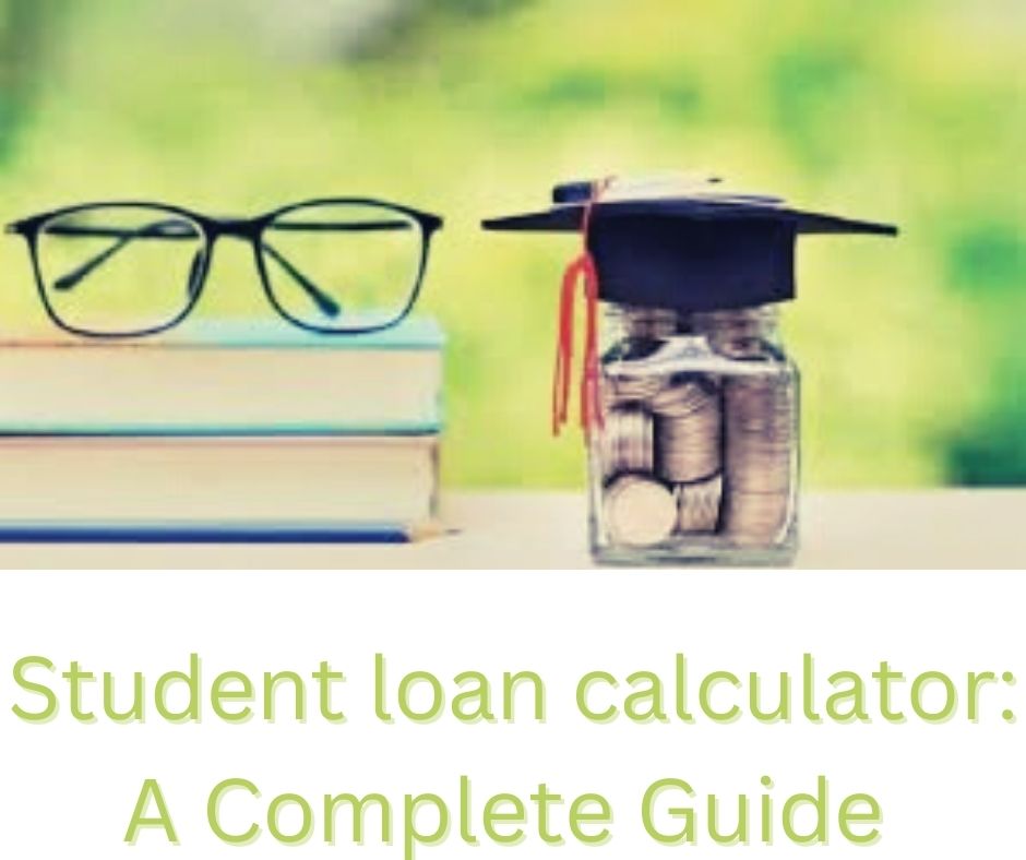 Student loan calculator A Complete Guide