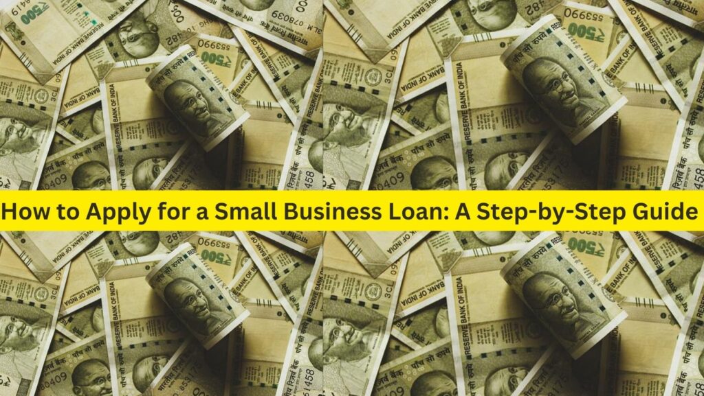 How to Apply for a Small Business Loan A Step-by-Step Guide