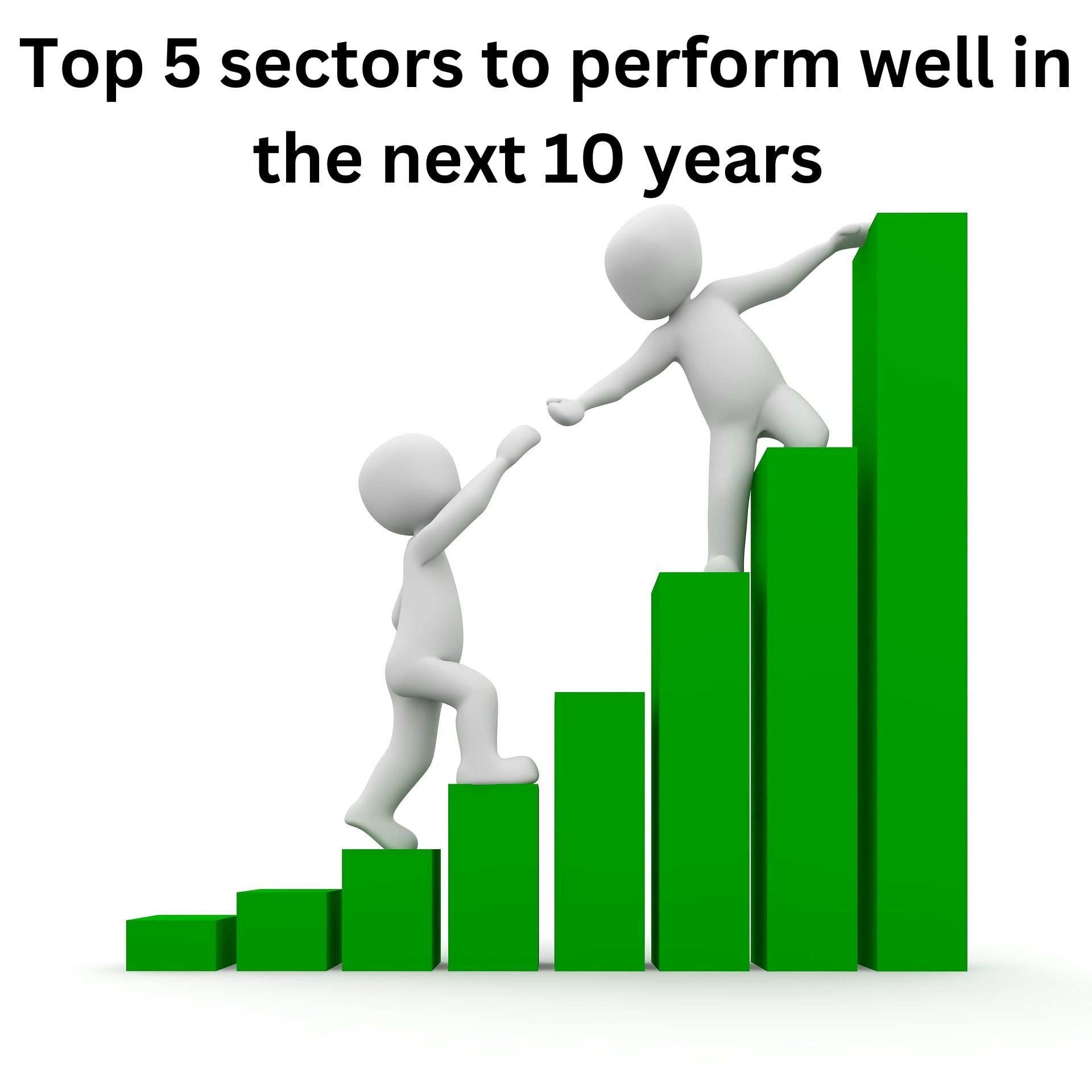Top 5 sectors to perform well in the next 10 years 