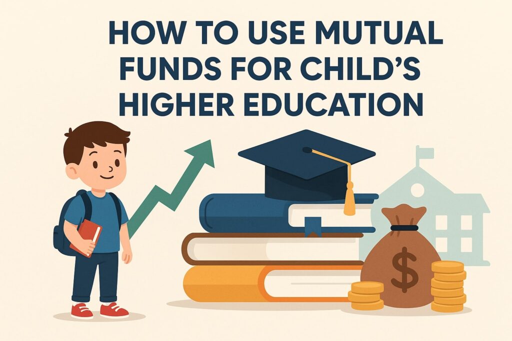 How to Use Mutual Funds for Child's Higher Education
