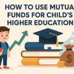 How to Use Mutual Funds for Child's Higher Education